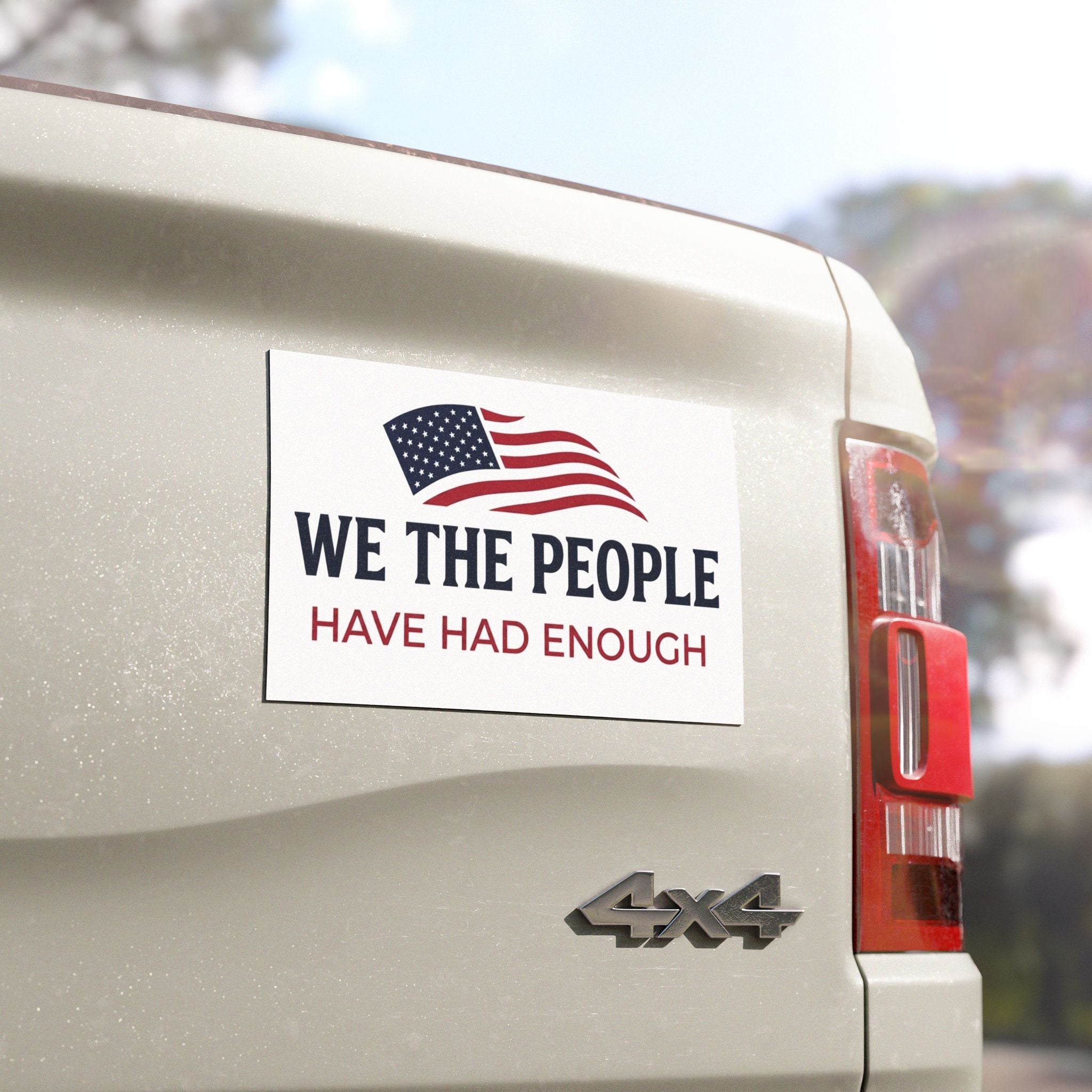 We The People Car Magnet | Have Had Enough Political Statement | American Flag Decal