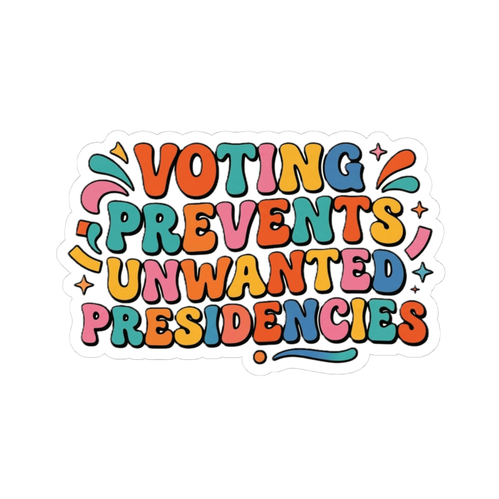 Voting Prevents Unwanted Presidencies Kiss-Cut Sticker | Political Voter Decal