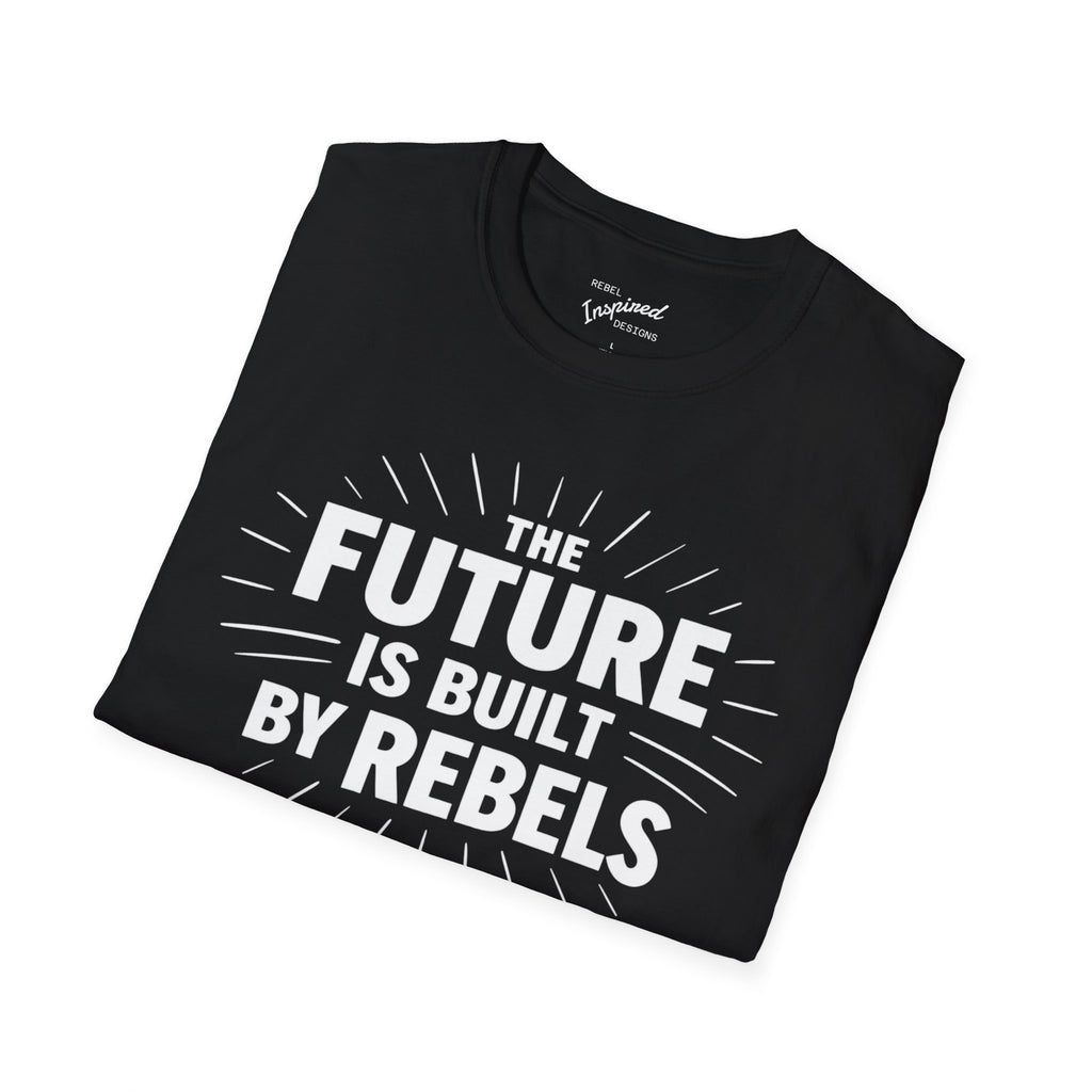 The Future is Built by Rebels Tee | Human Rights T-Shirt | Activist Gift