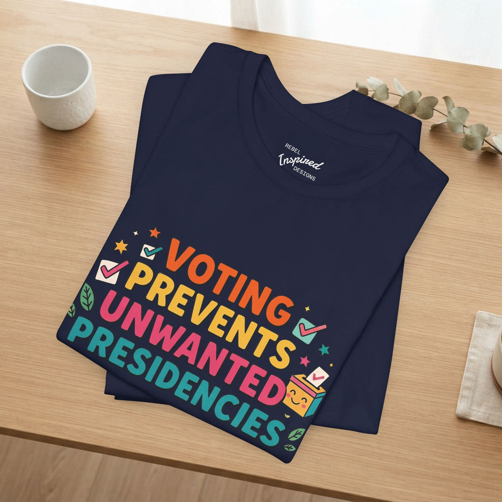 Voting Prevents Unwanted Presidencies T-Shirt | Pro Democracy Tee