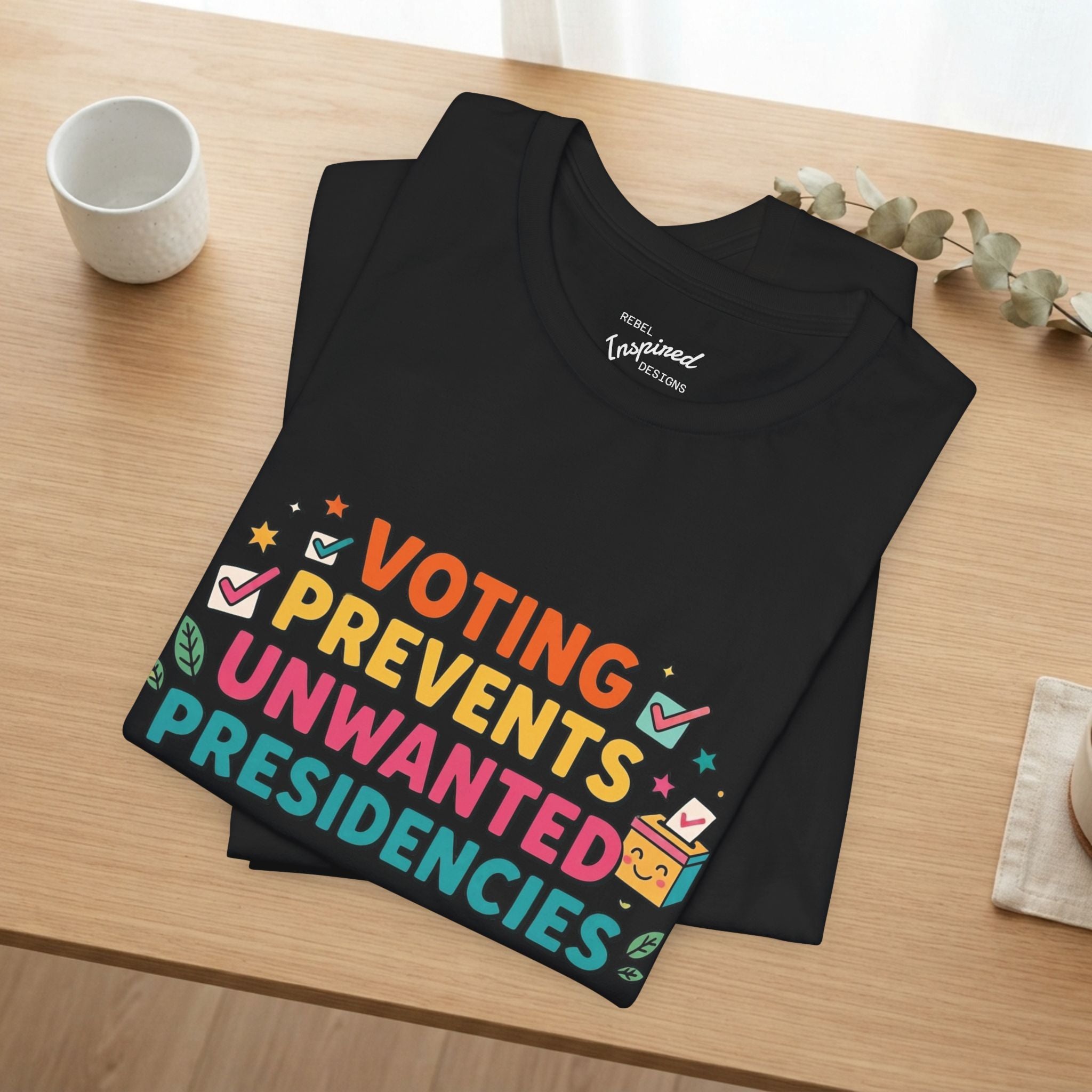 Voting Prevents Unwanted Presidencies T-Shirt | Pro Democracy Tee