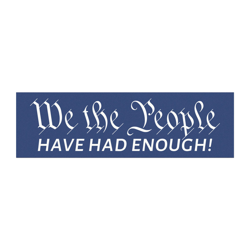 We The People Have Had Enough Car Magnet | Political Statement Decal