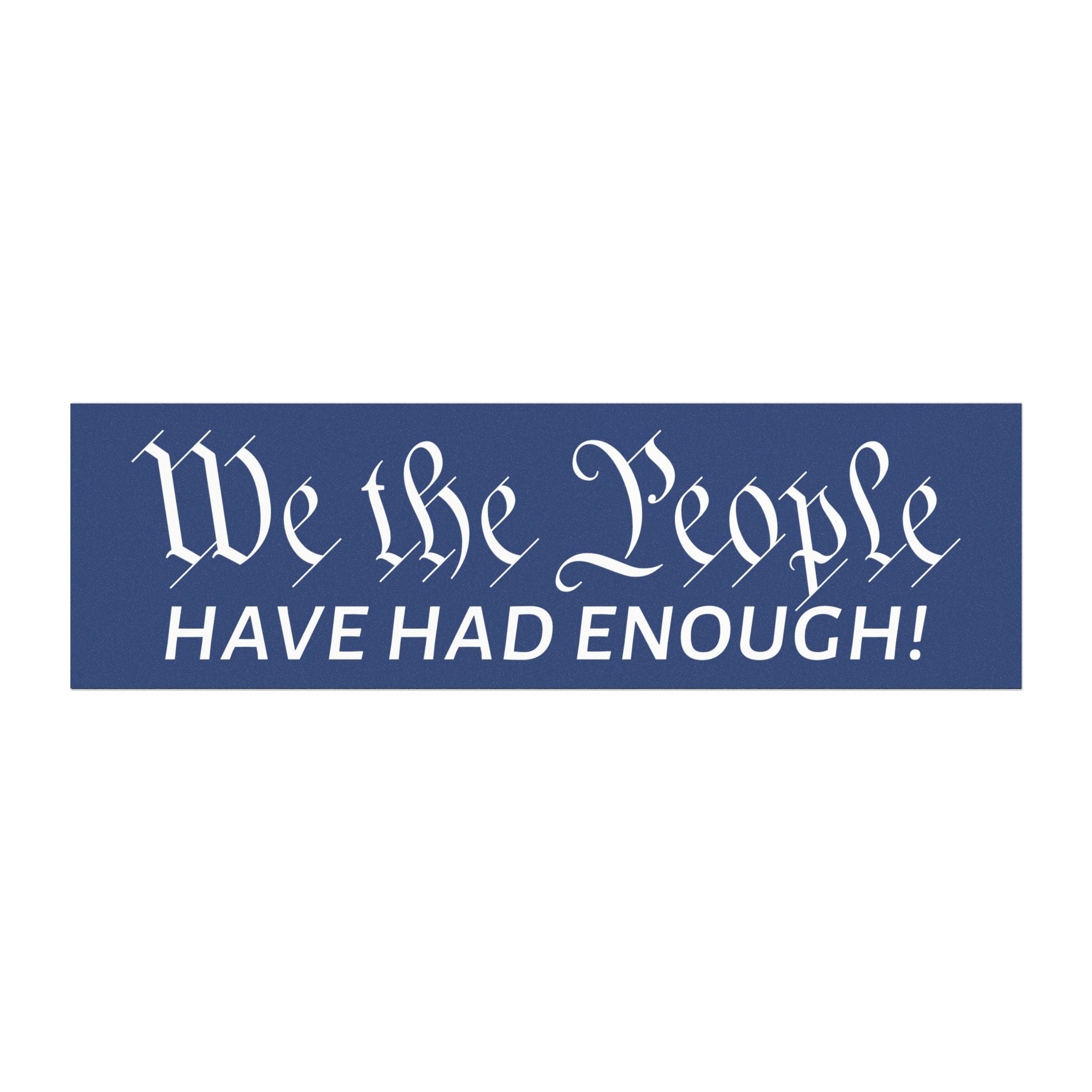We The People Have Had Enough Car Magnet | Political Statement Decal