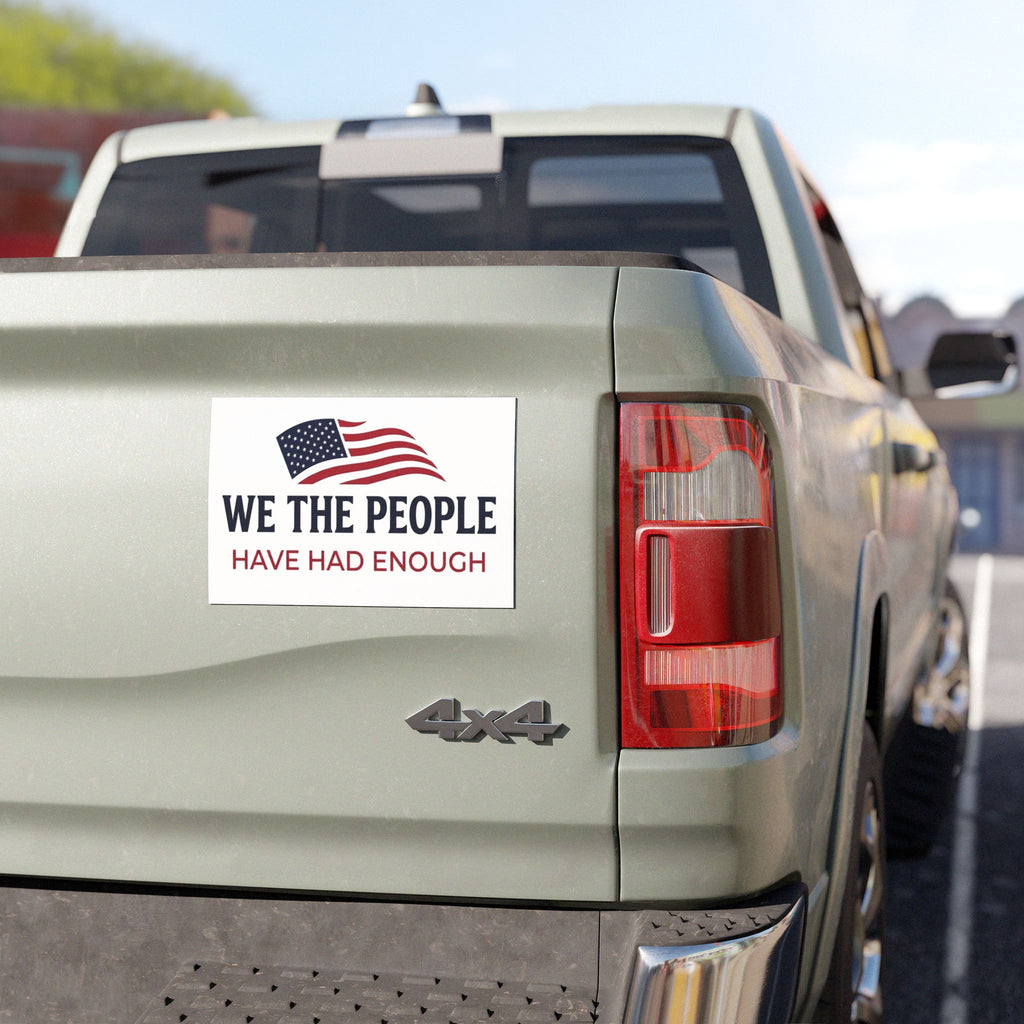 We The People Car Magnet | Have Had Enough Political Statement | American Flag Decal