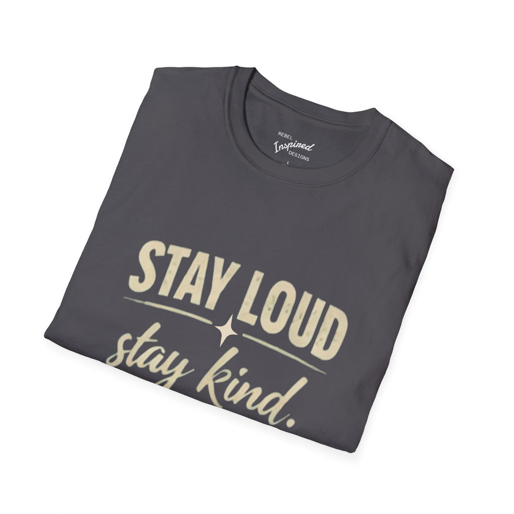 Stay Loud Stay Kind T-Shirt | Positive Message Graphic Tee | Activist Gift