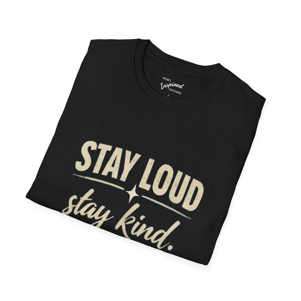 Stay Loud Stay Kind T-Shirt | Positive Message Graphic Tee | Activist Gift