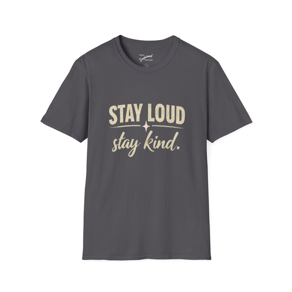 Stay Loud Stay Kind T-Shirt | Positive Message Graphic Tee | Activist Gift