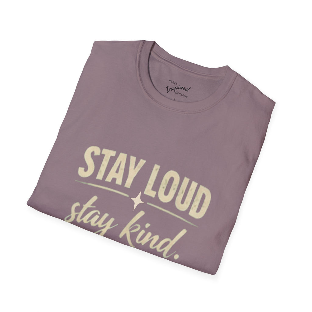 Stay Loud Stay Kind T-Shirt | Positive Message Graphic Tee | Activist Gift