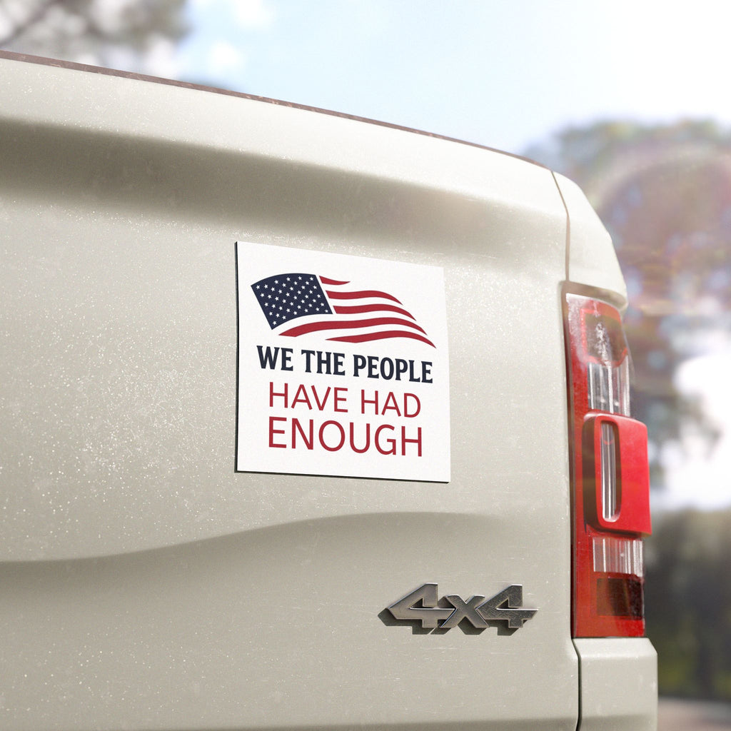 We The People Car Magnet | Have Had Enough Political Statement | American Flag Decal