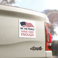 We The People Car Magnet | Have Had Enough Political Statement | American Flag Decal