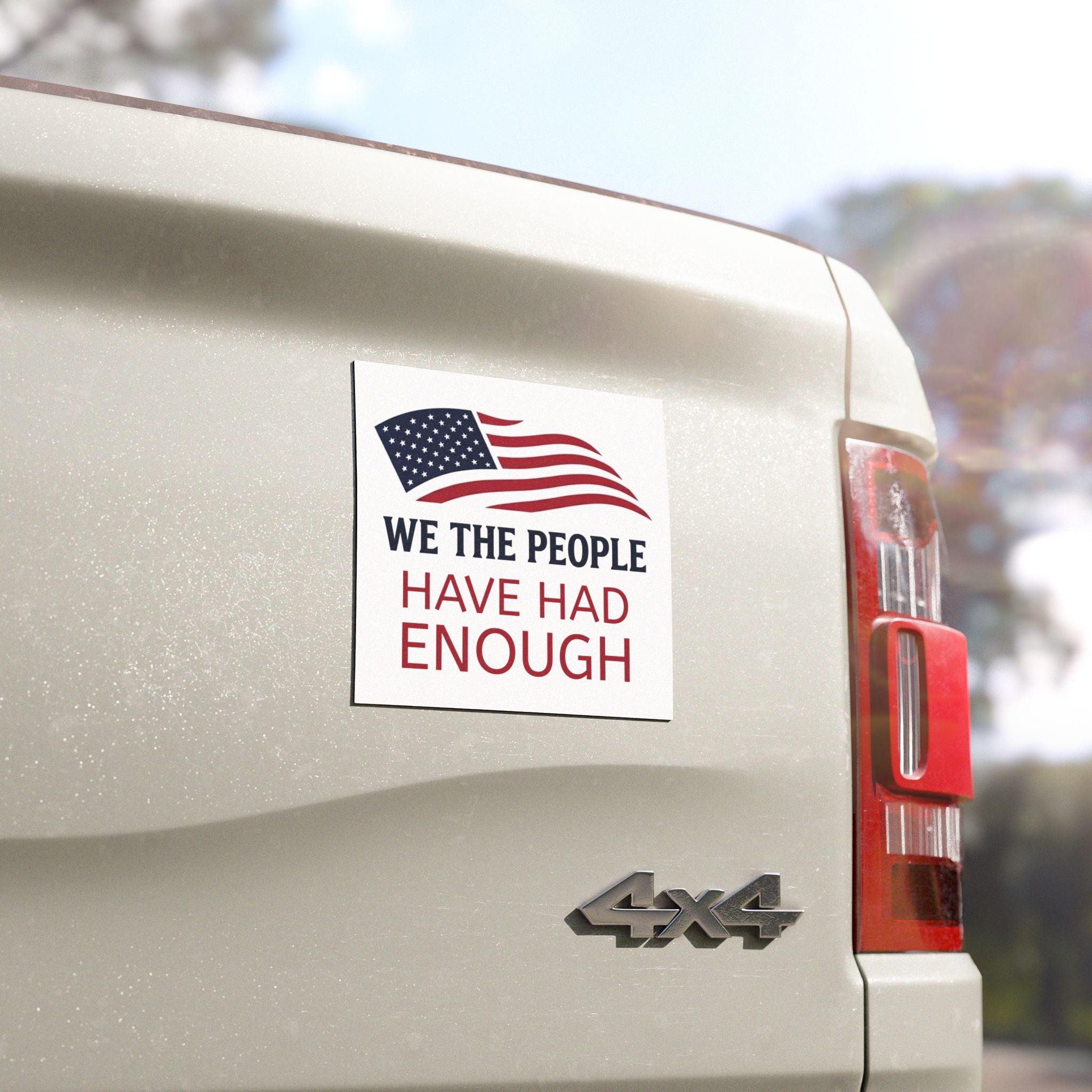 We The People Car Magnet | Have Had Enough Political Statement | American Flag Decal
