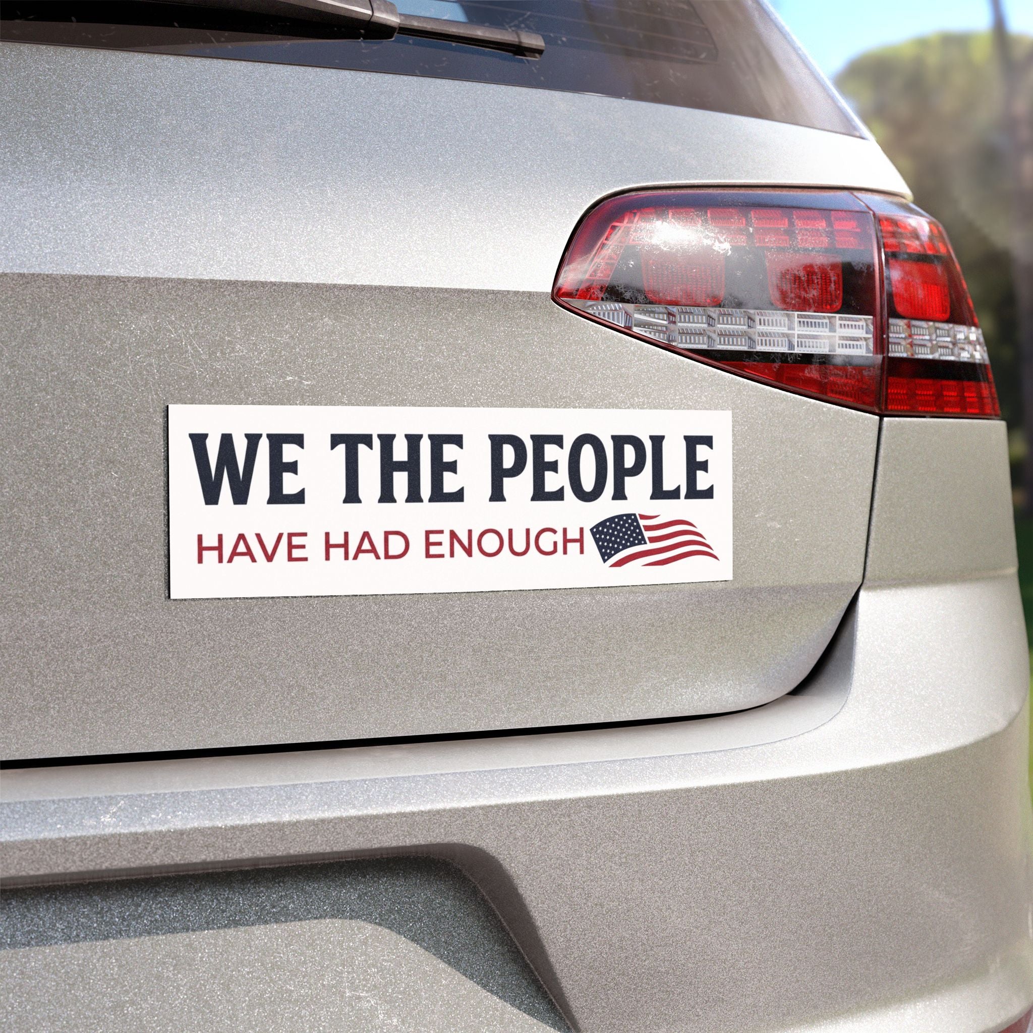 We The People Car Magnet | Have Had Enough Political Statement | American Flag Decal