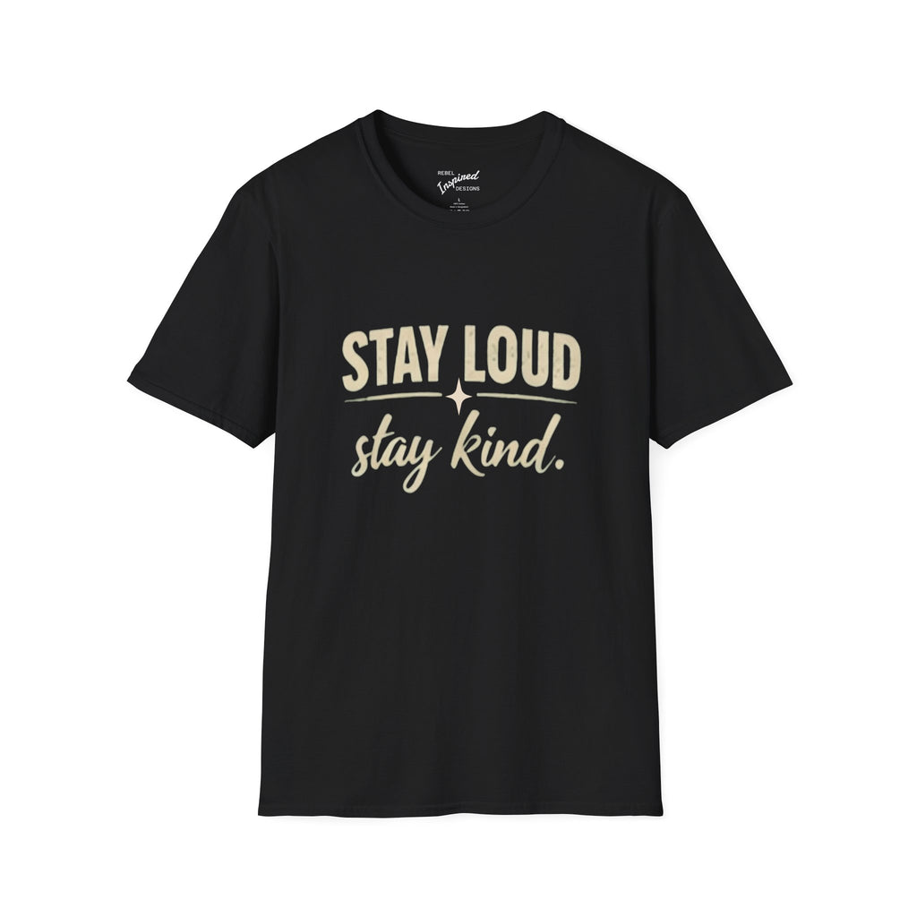 Stay Loud Stay Kind T-Shirt | Positive Message Graphic Tee | Activist Gift