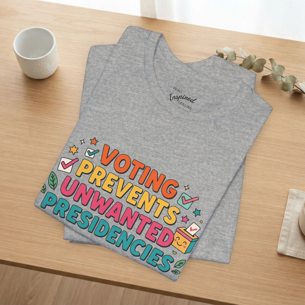 Voting Prevents Unwanted Presidencies T-Shirt | Pro Democracy Tee