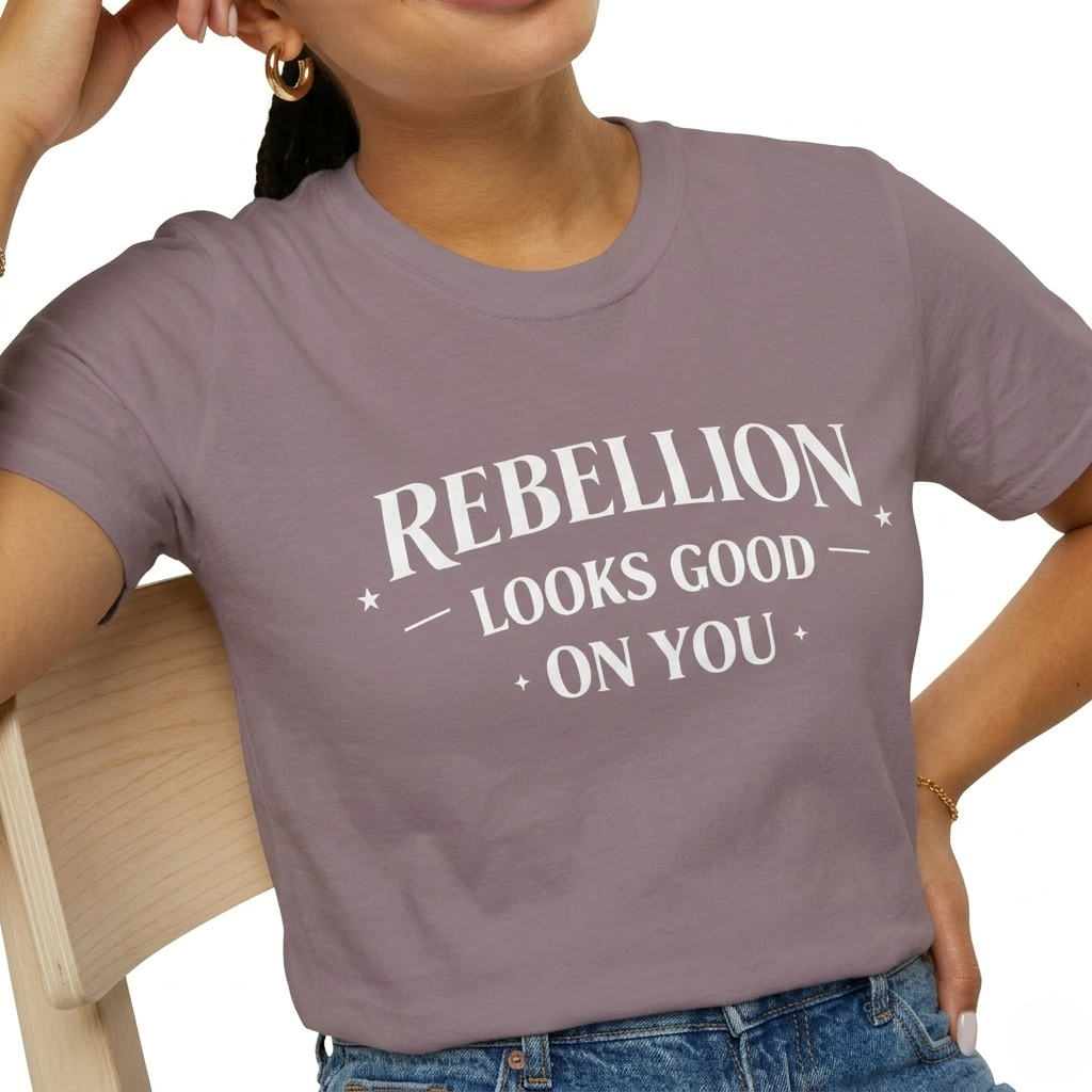Rebellion Looks Good On You T-Shirt | Activist Gift