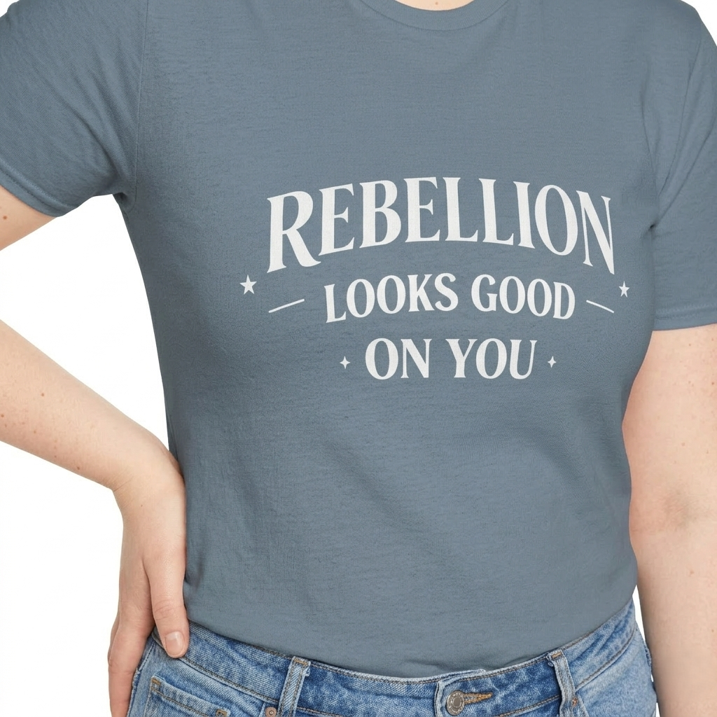 Rebellion Looks Good On You T-Shirt | Activist Gift