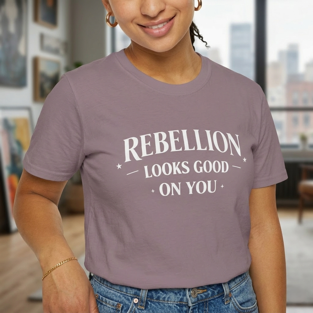 Rebellion Looks Good On You T-Shirt | Activist Gift