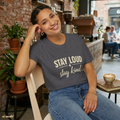 Stay Loud Stay Kind T-Shirt | Positive Message Graphic Tee | Activist Gift