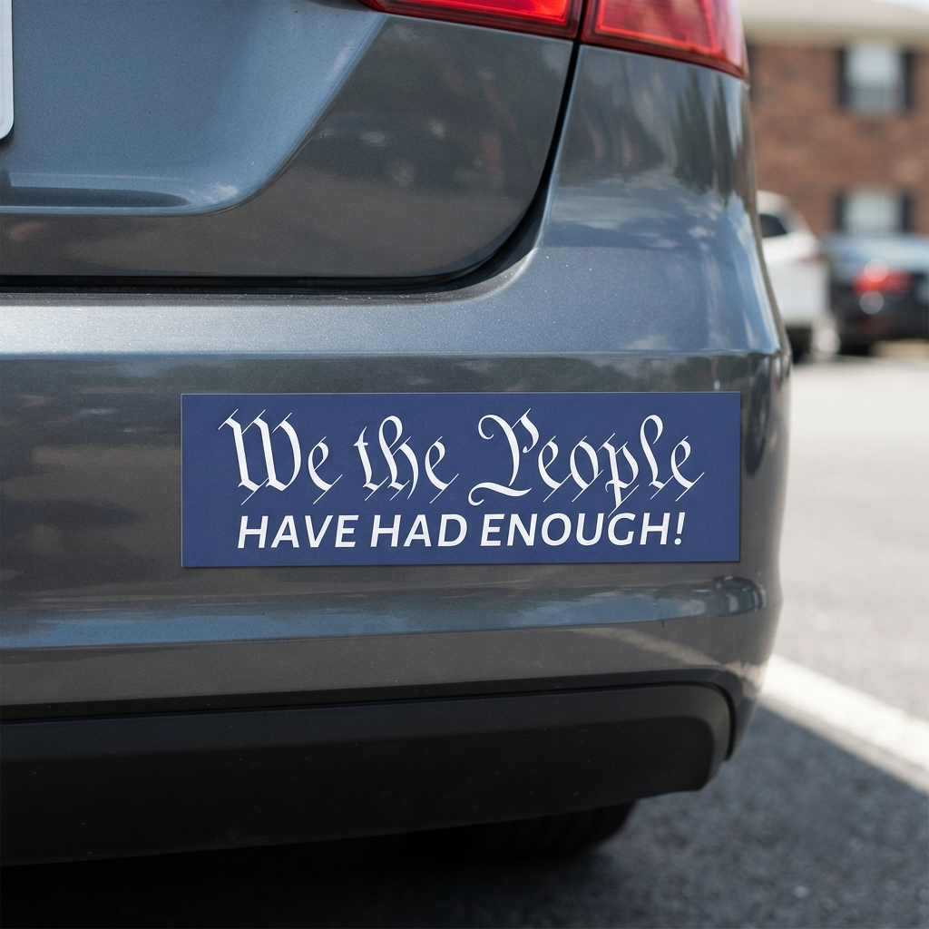 We The People Have Had Enough Car Magnet | Political Statement Decal