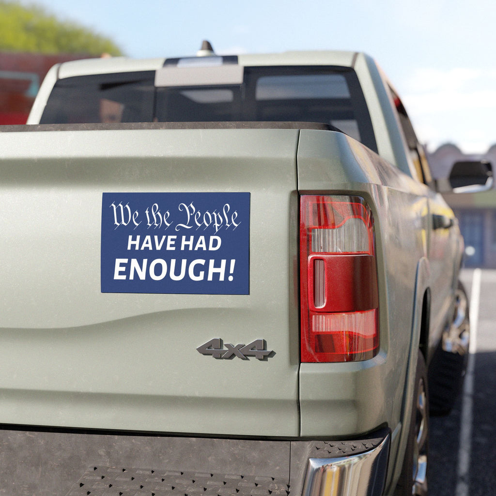 We The People Have Had Enough Car Magnet | Political Statement Decal