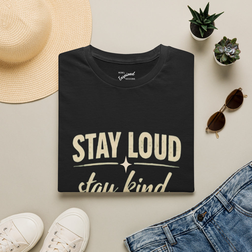Stay Loud Stay Kind T-Shirt | Positive Message Graphic Tee | Activist Gift