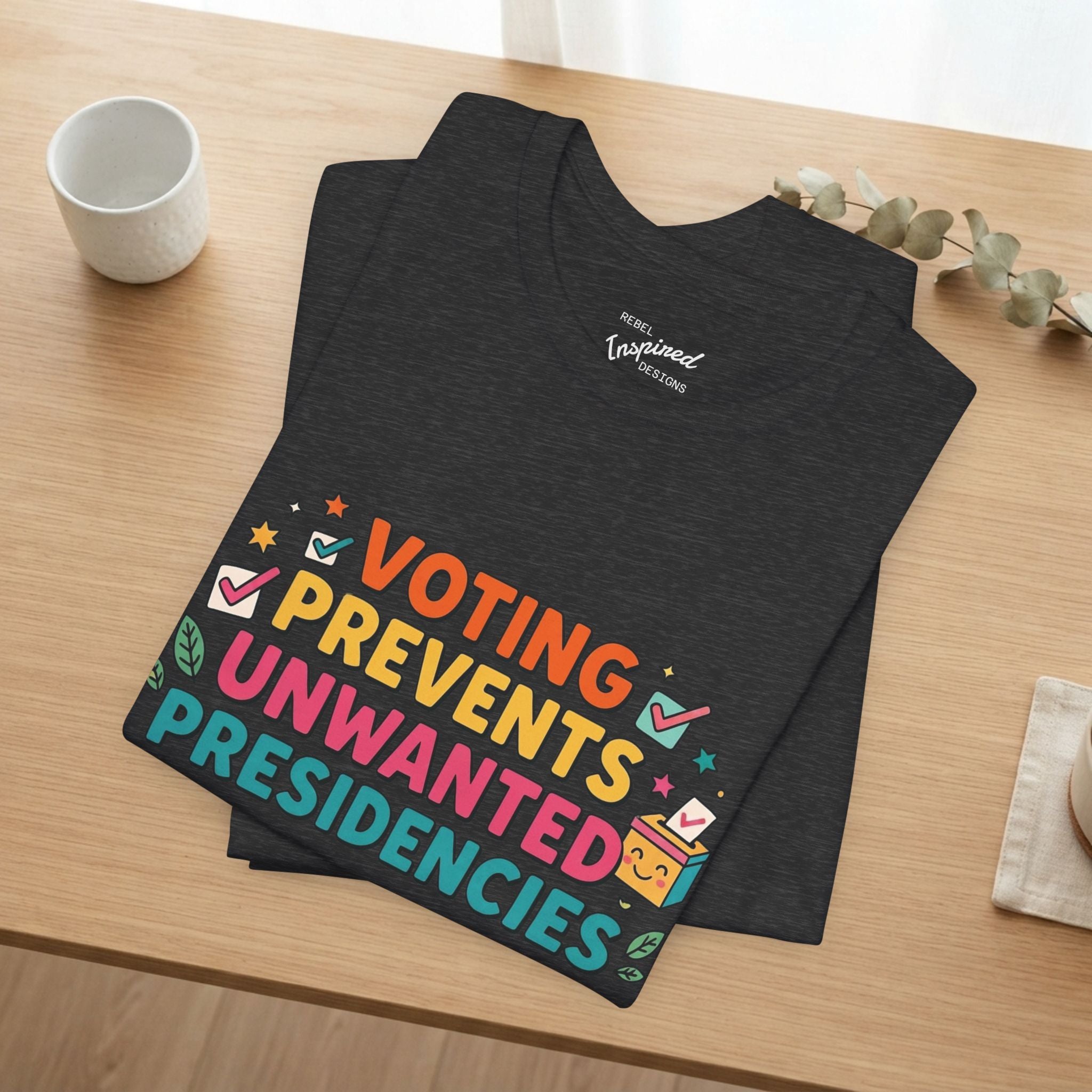 Voting Prevents Unwanted Presidencies T-Shirt | Pro Democracy Tee