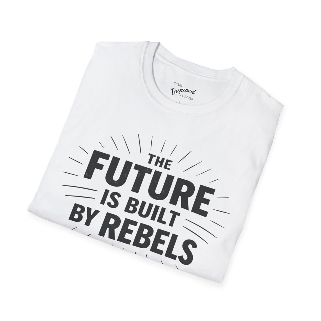 The Future is Built by Rebels Tee | Human Rights T-Shirt | Activist Gift