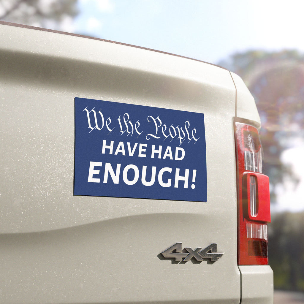 We The People Have Had Enough Car Magnet | Political Statement Decal