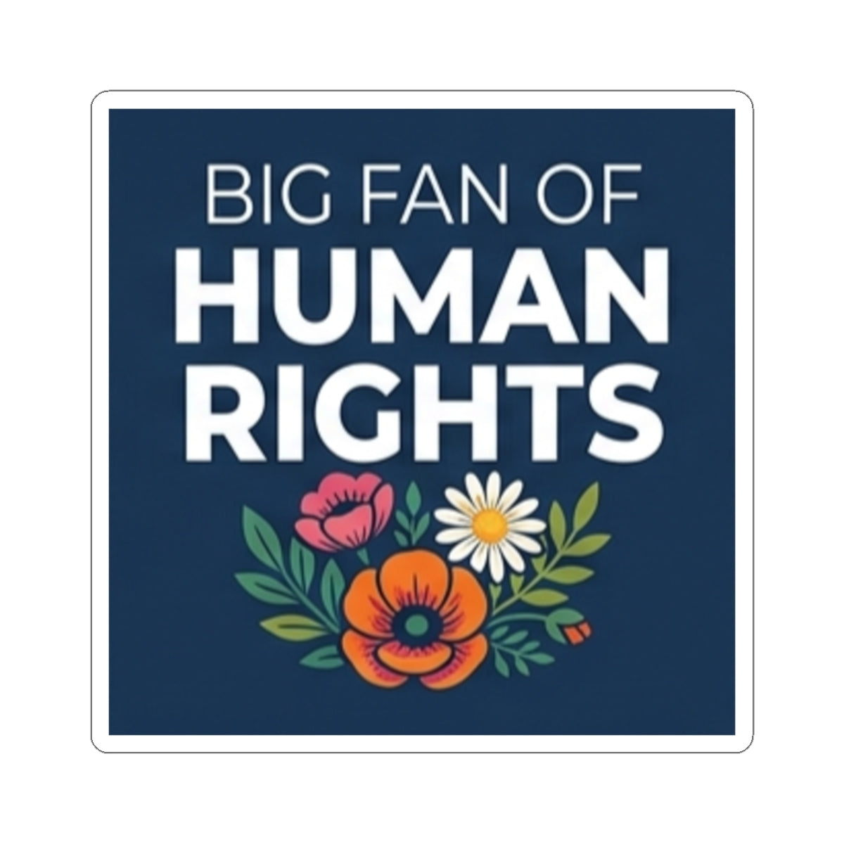 Big Fan of Human Rights Sticker | Floral Illustration Activist Kiss-Cut Decal