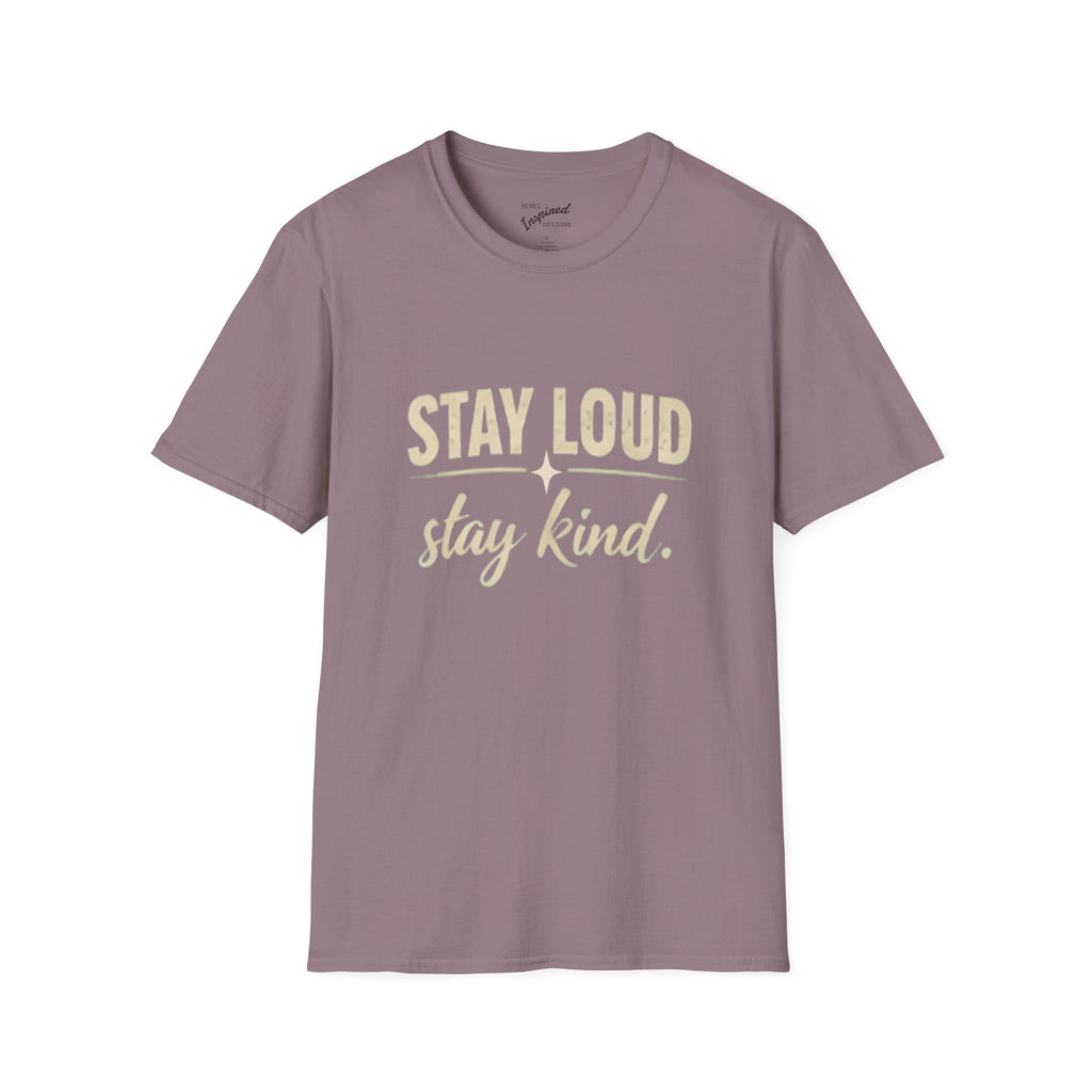 Stay Loud Stay Kind T-Shirt | Positive Message Graphic Tee | Activist Gift