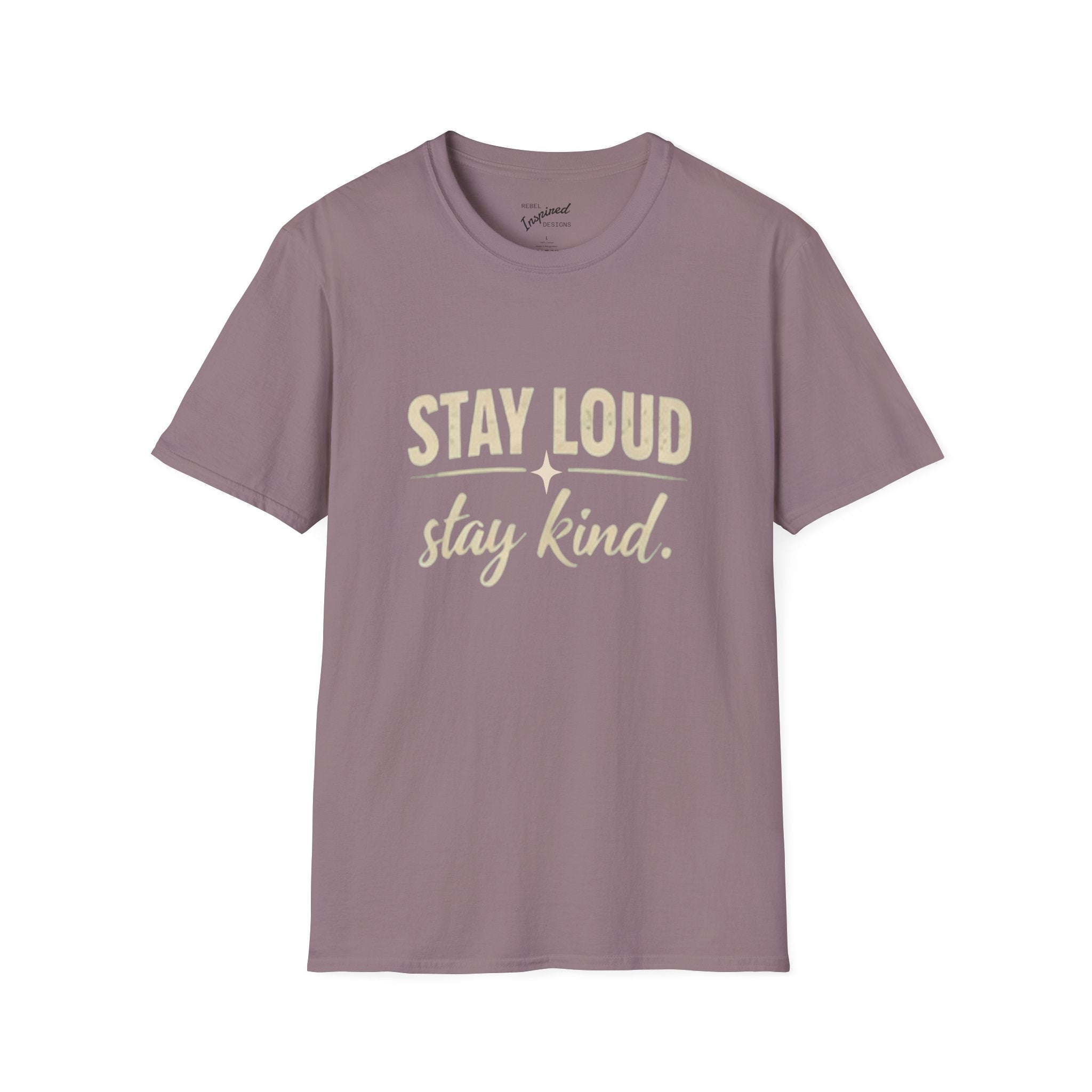 Stay Loud Stay Kind T-Shirt | Positive Message Graphic Tee | Activist Gift