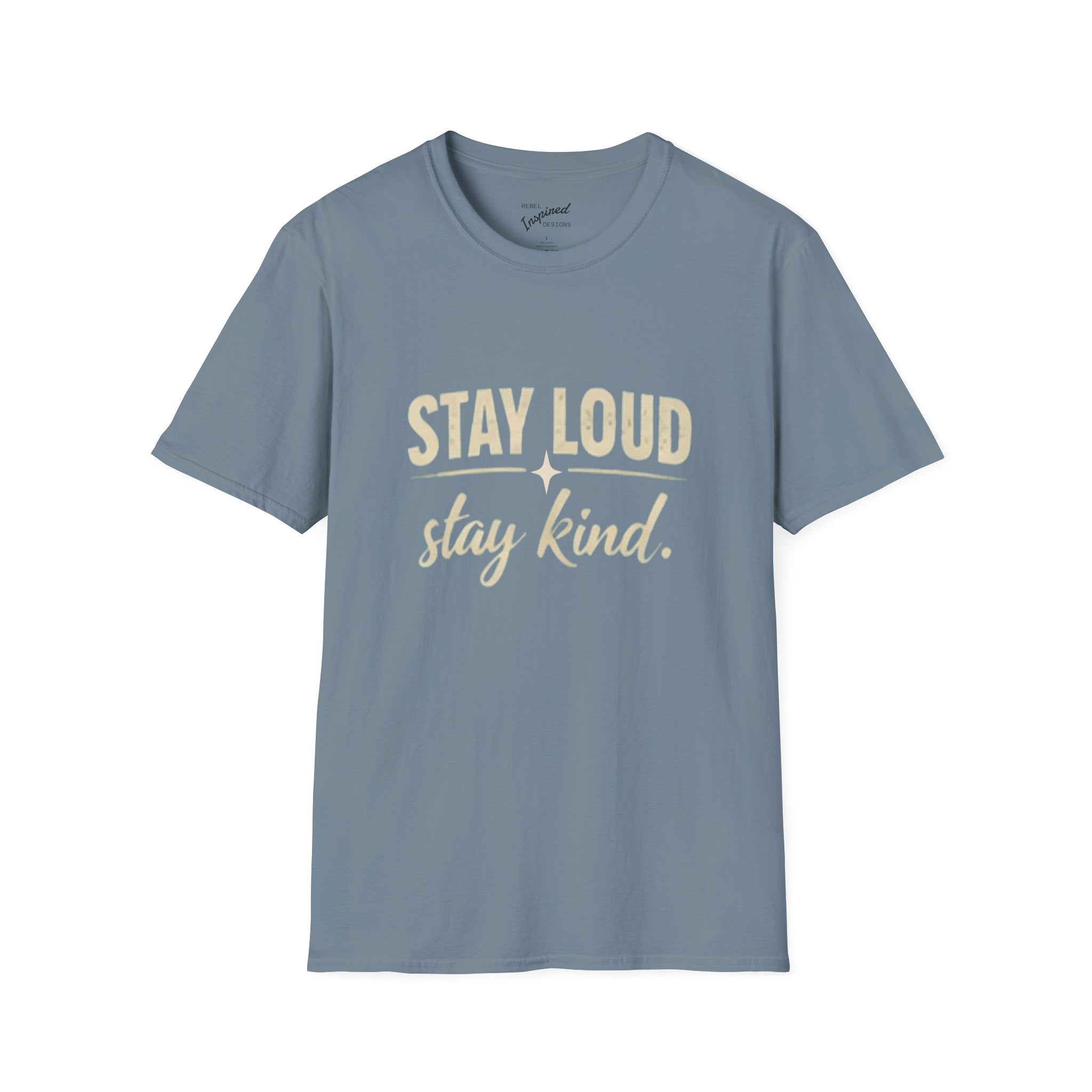 Stay Loud Stay Kind T-Shirt | Positive Message Graphic Tee | Activist Gift