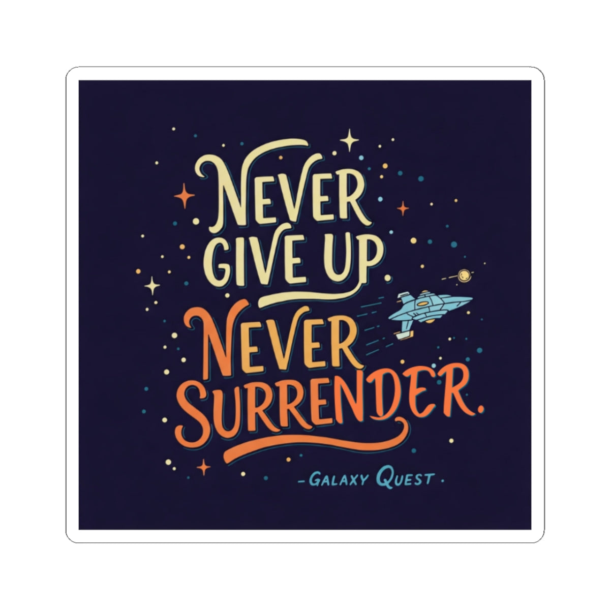 Never Give Up, Never Surrender Stickers | Space & Sci-Fi Vinyl Decals