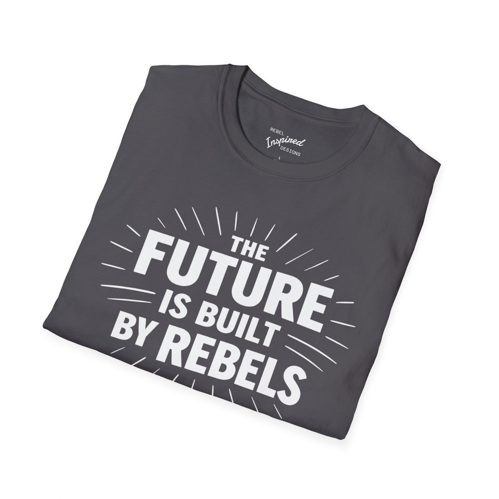 The Future is Built by Rebels Tee | Human Rights T-Shirt | Activist Gift