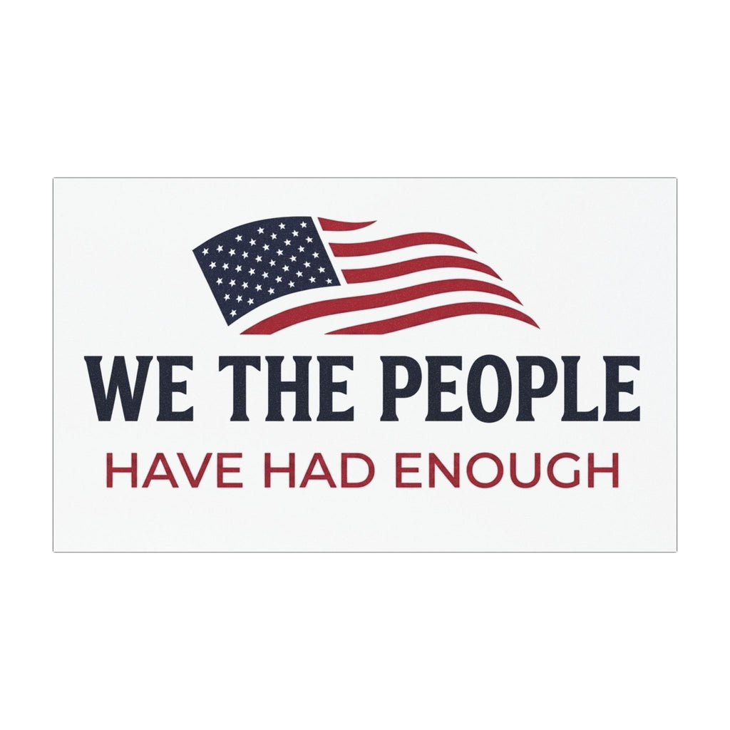 We The People Car Magnet | Have Had Enough Political Statement | American Flag Decal