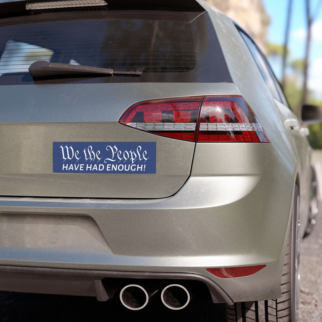 We The People Have Had Enough Car Magnet | Political Statement Decal