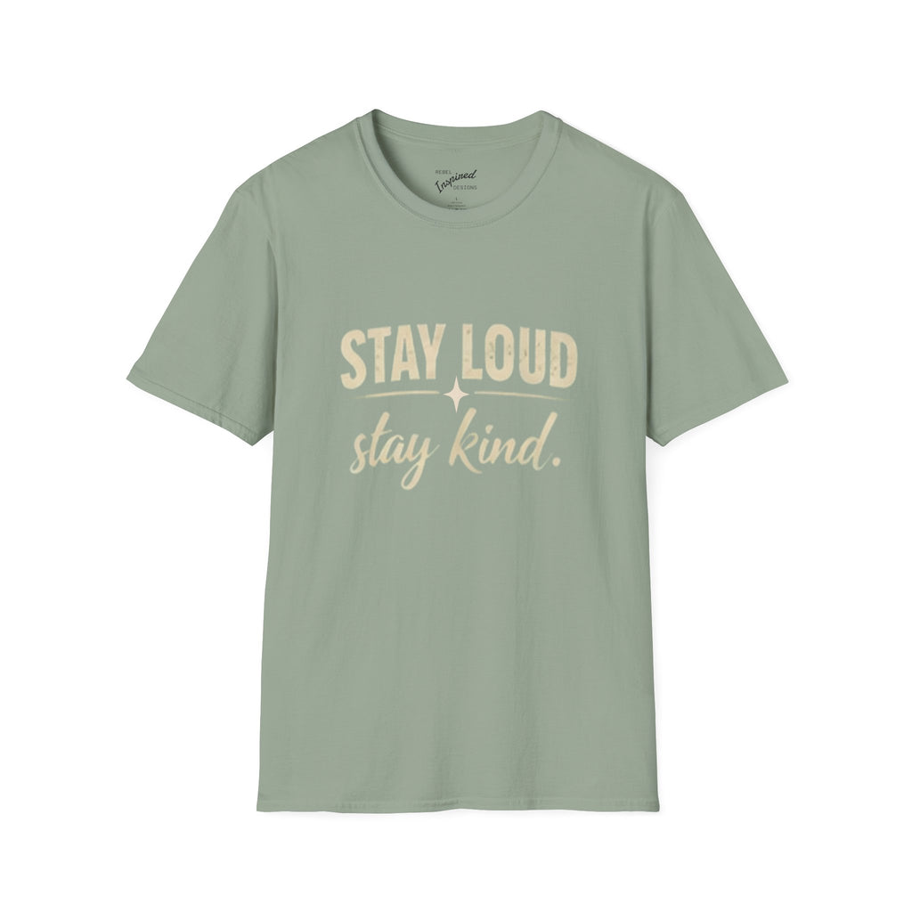 Stay Loud Stay Kind T-Shirt | Positive Message Graphic Tee | Activist Gift