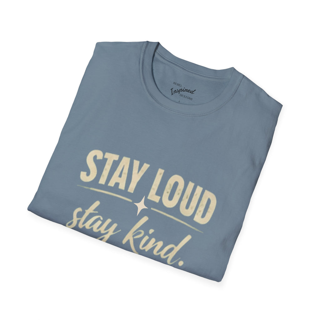 Stay Loud Stay Kind T-Shirt | Positive Message Graphic Tee | Activist Gift